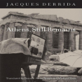 Derrida, Jacques - Athens, Still Remains (Fordham, 2010)