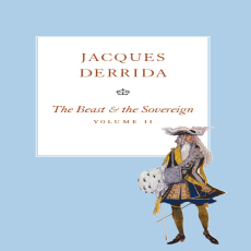 Derrida, Jacques - Beast and the Sovereign, Vol. 2 (Chicago, 2009) Derrida, Jacques - Beast and the Sovereign, Vol. 2 (Chicago, 2009)