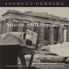 Derrida, Jacques - Athens, Still Remains (Fordham, 2010) Derrida, Jacques - Athens, Still Remains (Fordham, 2010)